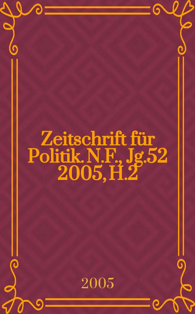 Zeitschrift f&uuml;r Politik. N.F., Jg.52 2005, H.2