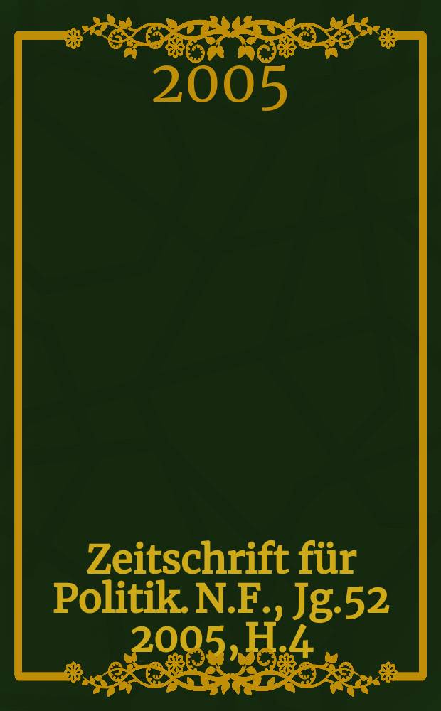 Zeitschrift für Politik. N.F., Jg.52 2005, H.4
