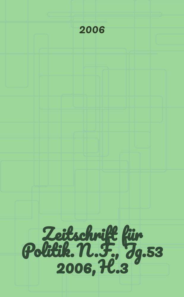 Zeitschrift für Politik. N.F., Jg.53 2006, H.3