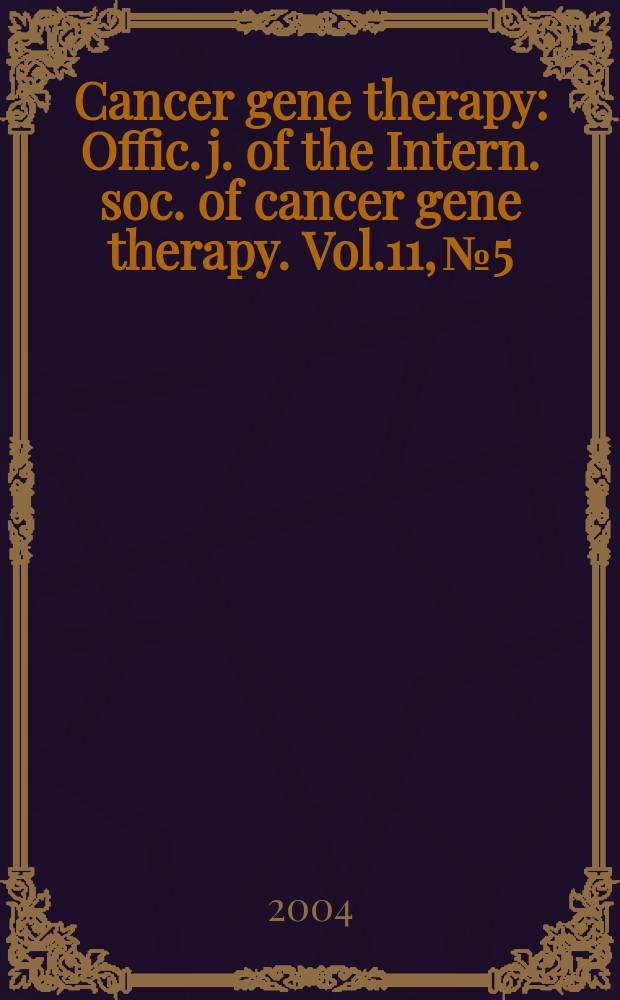 Cancer gene therapy : Offic. j. of the Intern. soc. of cancer gene therapy. Vol.11, №5