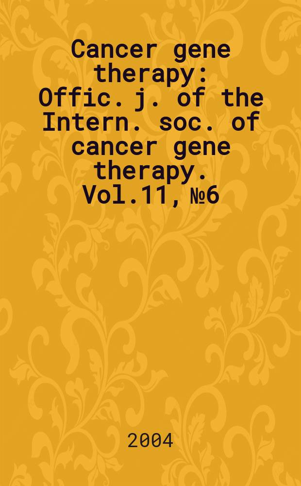 Cancer gene therapy : Offic. j. of the Intern. soc. of cancer gene therapy. Vol.11, №6