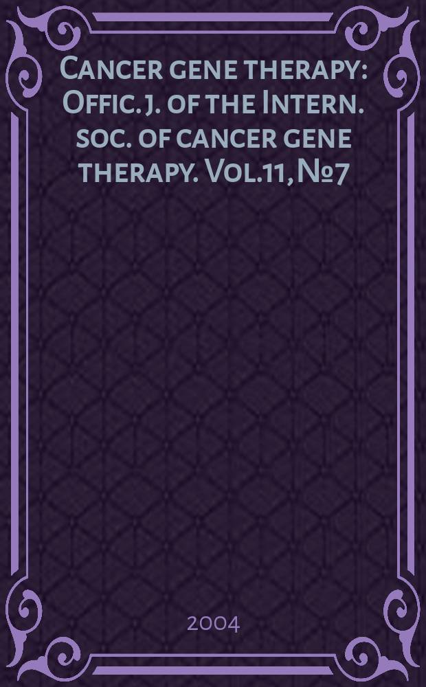 Cancer gene therapy : Offic. j. of the Intern. soc. of cancer gene therapy. Vol.11, №7