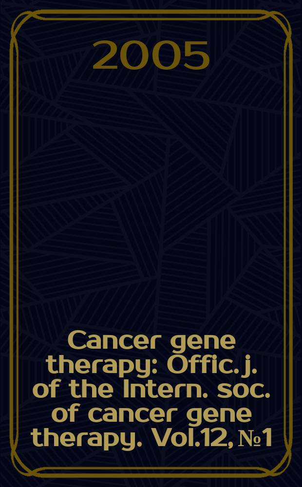 Cancer gene therapy : Offic. j. of the Intern. soc. of cancer gene therapy. Vol.12, №1