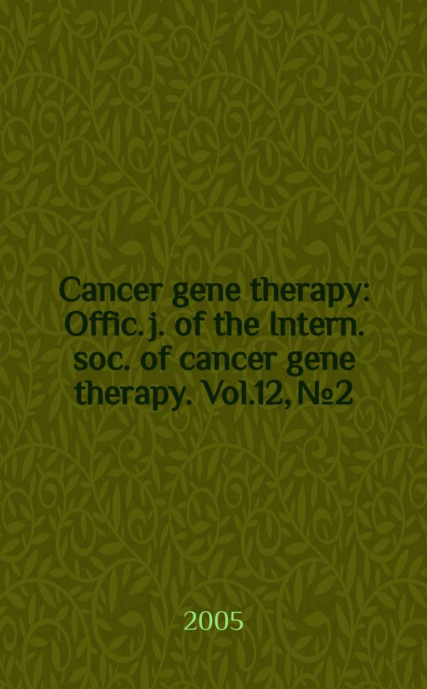 Cancer gene therapy : Offic. j. of the Intern. soc. of cancer gene therapy. Vol.12, №2