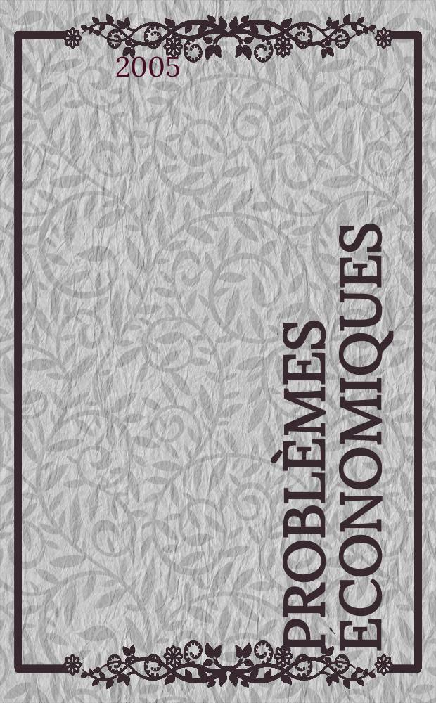 Problèmes économiques : Sélection hebdomadaire de presse française et étrangère. 2005, №2877