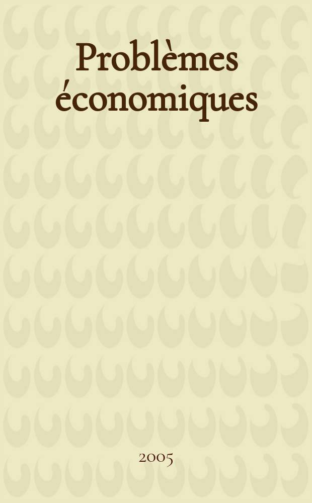 Problèmes économiques : Sélection hebdomadaire de presse française et étrangère. 2005, №2879
