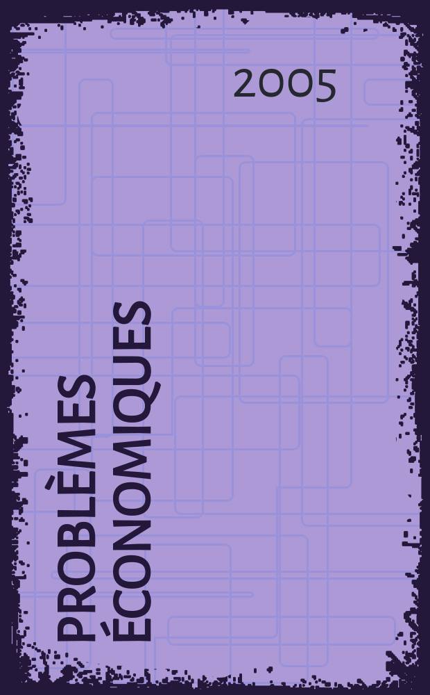 Problèmes économiques : Sélection hebdomadaire de presse française et étrangère. 2005, №2883