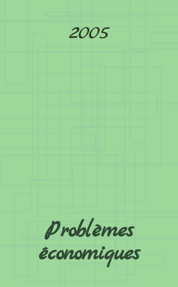 Problèmes économiques : Sélection hebdomadaire de presse française et étrangère. 2005, №2884
