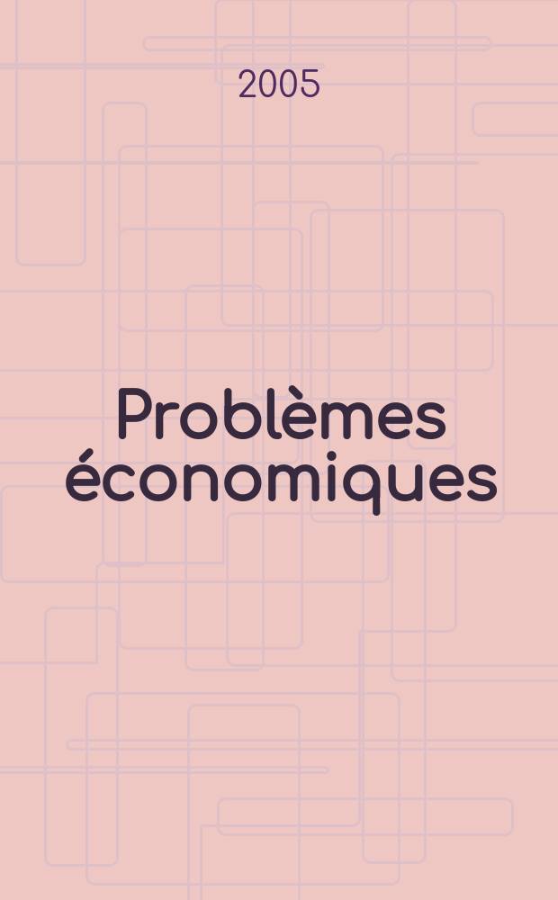 Problèmes économiques : Sélection hebdomadaire de presse française et étrangère. 2005, №2885
