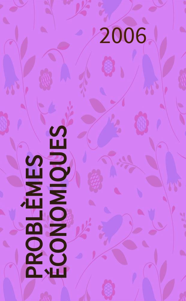 Problèmes économiques : Sélection hebdomadaire de presse française et étrangère. 2006, №2898