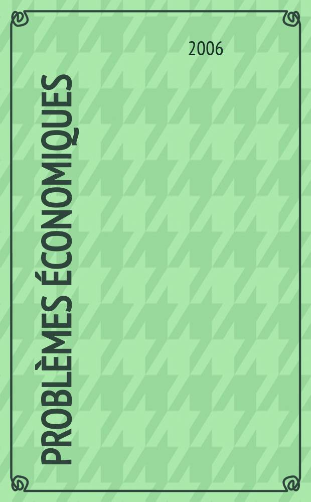 Problèmes économiques : Sélection hebdomadaire de presse française et étrangère. 2006, №2899