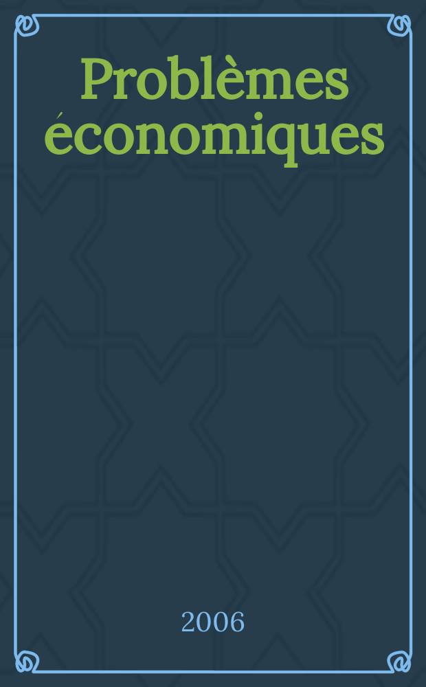 Problèmes économiques : Sélection hebdomadaire de presse française et étrangère. 2006, №2901