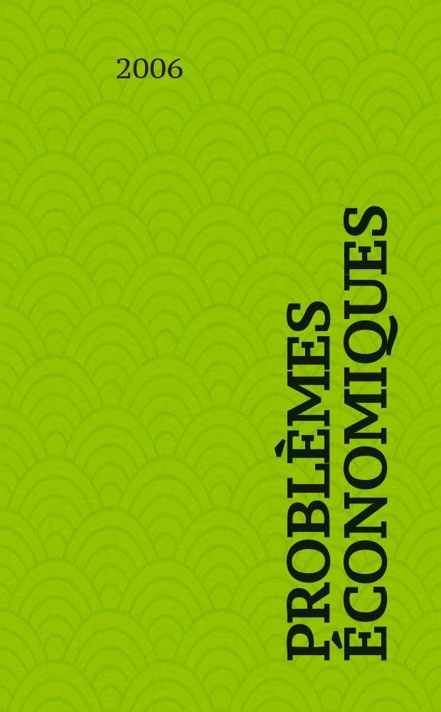Problèmes économiques : Sélection hebdomadaire de presse française et étrangère. 2006, №2909