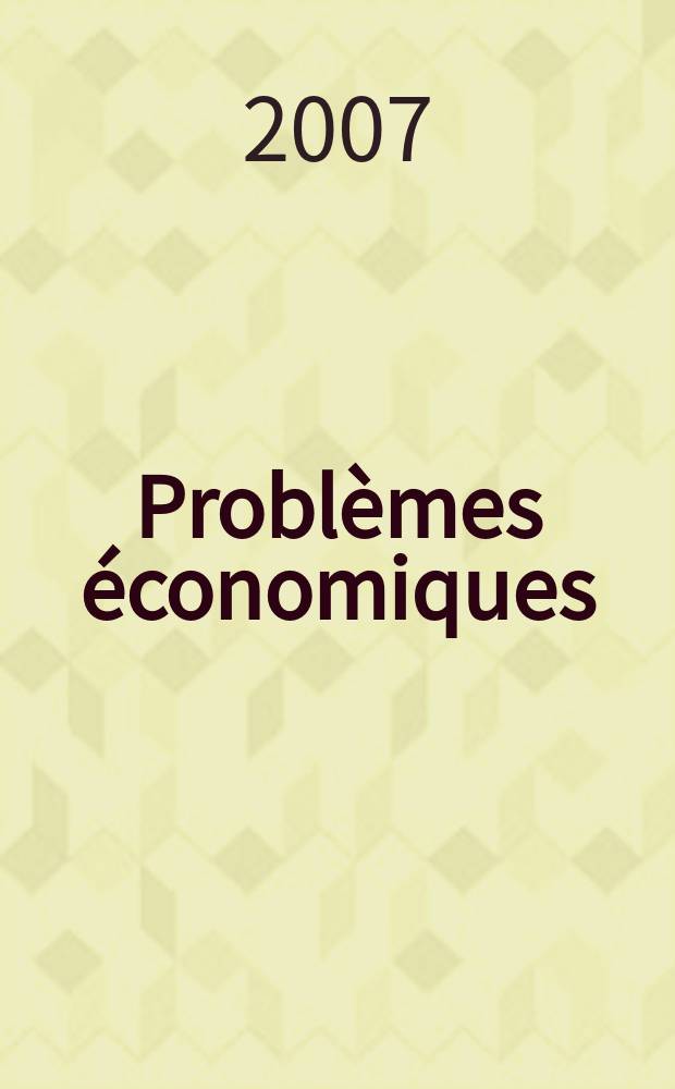 Problèmes économiques : Sélection hebdomadaire de presse française et étrangère. 2007, №2916