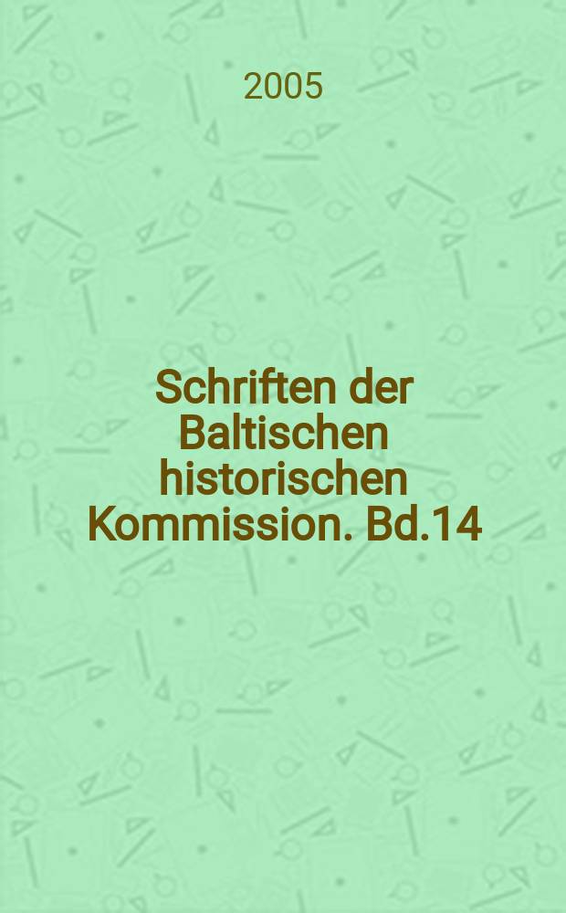 Schriften der Baltischen historischen Kommission. Bd.14 : Ostseeprovinzen, Baltische Staaten und das Nationale