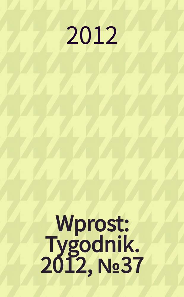 Wprost : Tygodnik. 2012, № 37