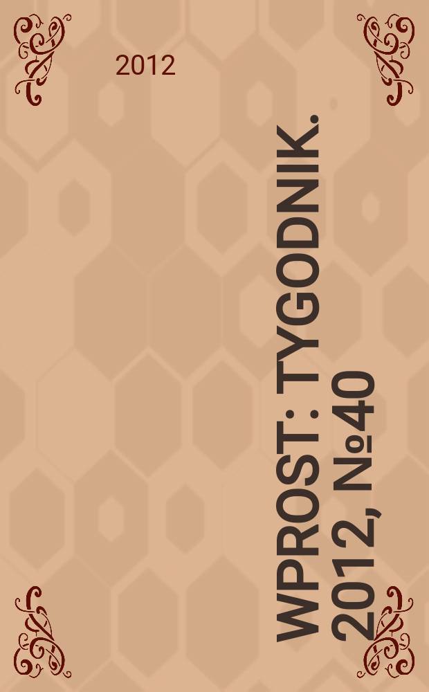 Wprost : Tygodnik. 2012, № 40
