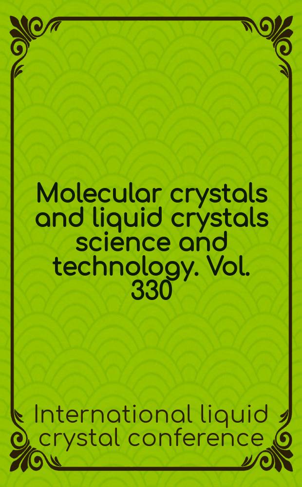 Molecular crystals and liquid crystals science and technology. Vol. 330 : Proceedings of the 17th International liquid crystal conference, Strasbourg, France, July 19-24, 1998