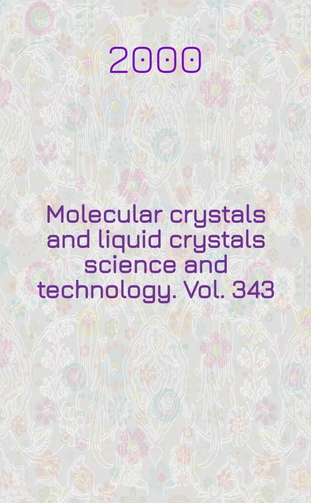 Molecular crystals and liquid crystals science and technology. Vol. 343 : Molecular design and functionalities of assembled metal complexes