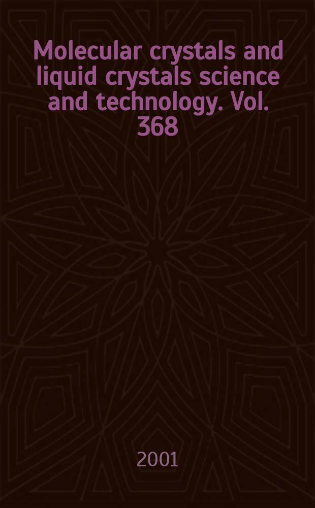 Molecular crystals and liquid crystals science and technology. Vol. 368 : Proceedings of the 18th international liquid crystal conference conference ILCC 2000, Sendai, Japan, July 24th-28th, 2000