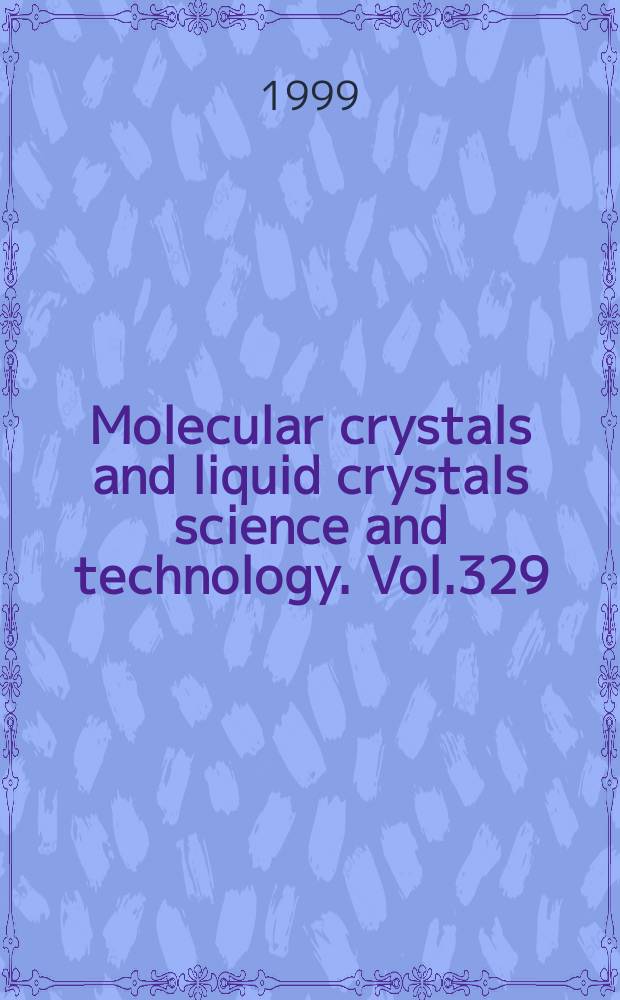 Molecular crystals and liquid crystals science and technology. Vol.329 : Proceedings of the 17th International liquid crystal conference, Strasbourg, France, July 19-24, 1998