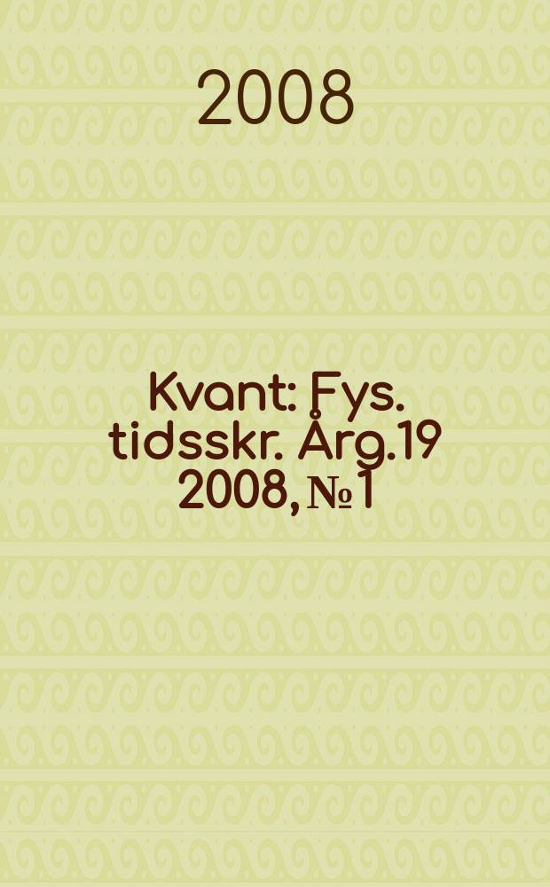 Kvant : Fys. tidsskr. Årg.19 2008, № 1