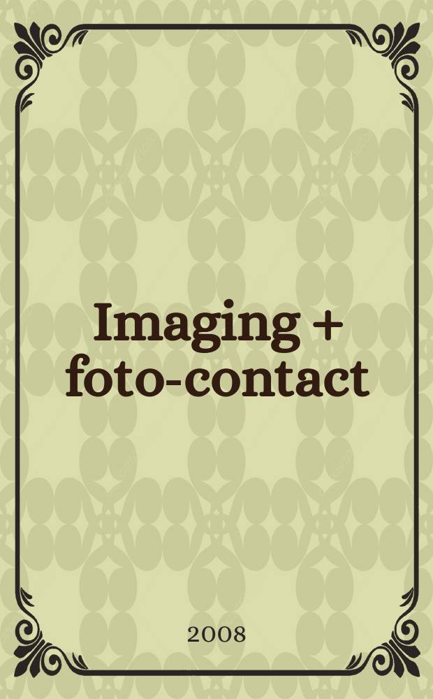 Imaging + foto-contact : Gr&ouml;sste Fachztschr. der Fotobranche Fachztschr. f&uuml;r Foto, digitale Bildverarbeitung, Video, Labor- u. Studiotechnik. Jg. 37 2008, № 4
