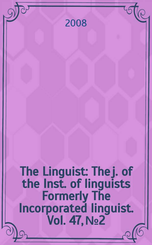 The Linguist : The j. of the Inst. of linguists Formerly The Incorporated linguist. Vol. 47, № 2
