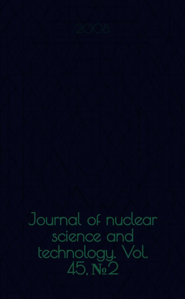Journal of nuclear science and technology. Vol. 45, № 2