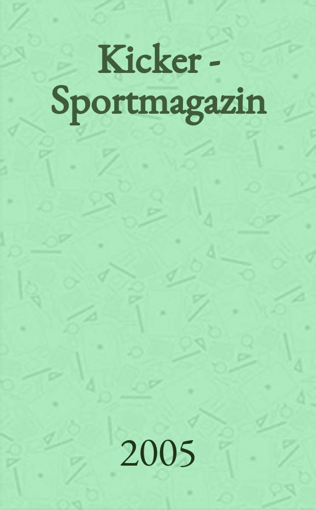 Kicker - Sportmagazin : Deutschlands grösste Sportzeitung. 2005, № 6