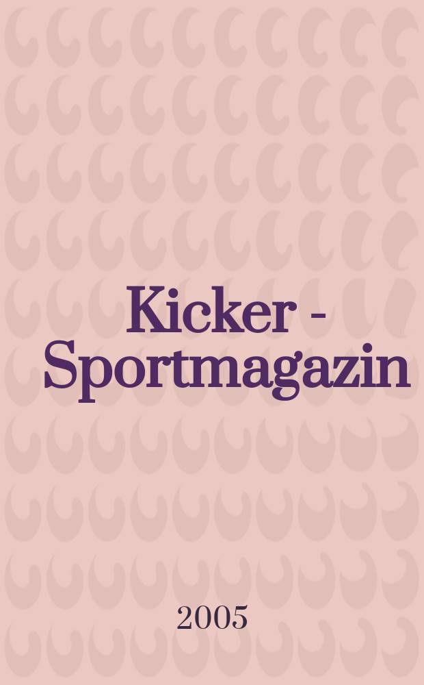 Kicker - Sportmagazin : Deutschlands gr&ouml;sste Sportzeitung. 2005, № 7