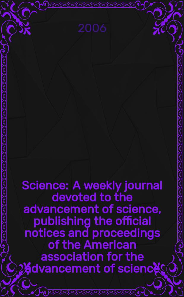 Science : A weekly journal devoted to the advancement of science, publishing the official notices and proceedings of the American association for the advancement of science. Vol.313, №5784