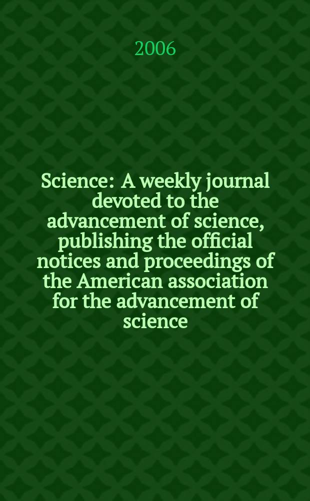 Science : A weekly journal devoted to the advancement of science, publishing the official notices and proceedings of the American association for the advancement of science. Vol.313, №5793