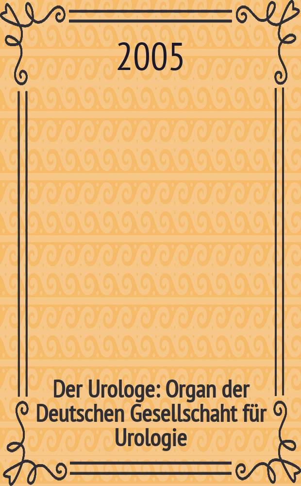 Der Urologe : Organ der Deutschen Gesellschaht f&uuml;r Urologie : Organ des Berufsverbandes der deutschen Urologen