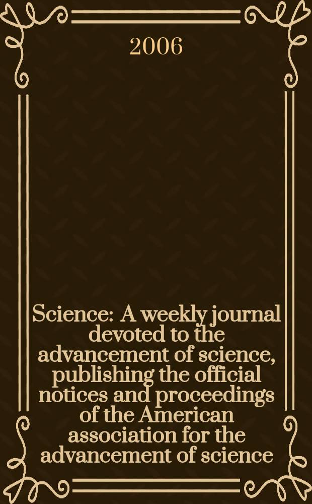 Science : A weekly journal devoted to the advancement of science, publishing the official notices and proceedings of the American association for the advancement of science. Vol.313, №5795