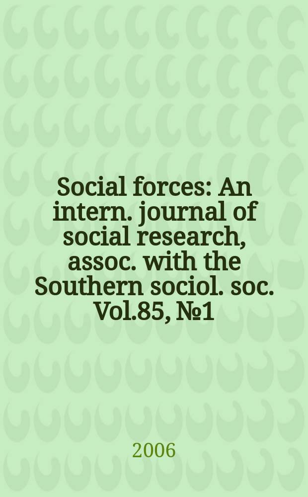 Social forces : An intern. journal of social research, assoc. with the Southern sociol. soc. Vol.85, №1