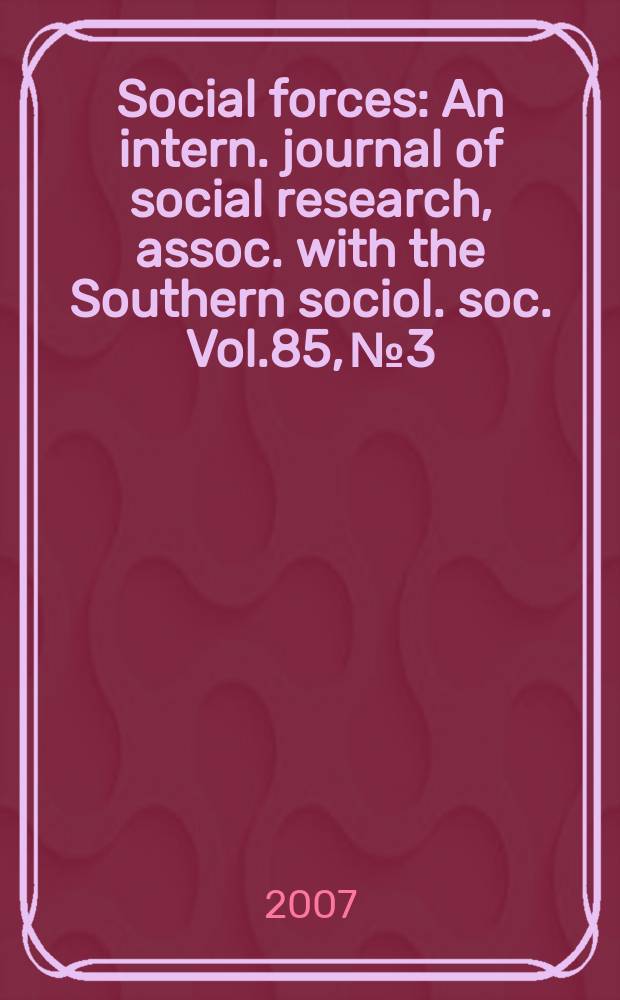 Social forces : An intern. journal of social research, assoc. with the Southern sociol. soc. Vol.85, №3