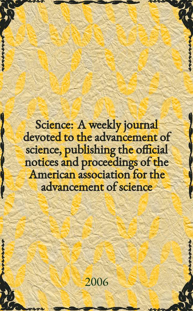 Science : A weekly journal devoted to the advancement of science, publishing the official notices and proceedings of the American association for the advancement of science. Vol.314, №5801