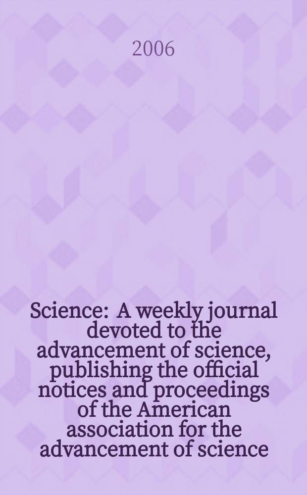 Science : A weekly journal devoted to the advancement of science, publishing the official notices and proceedings of the American association for the advancement of science. Vol.314, №5802