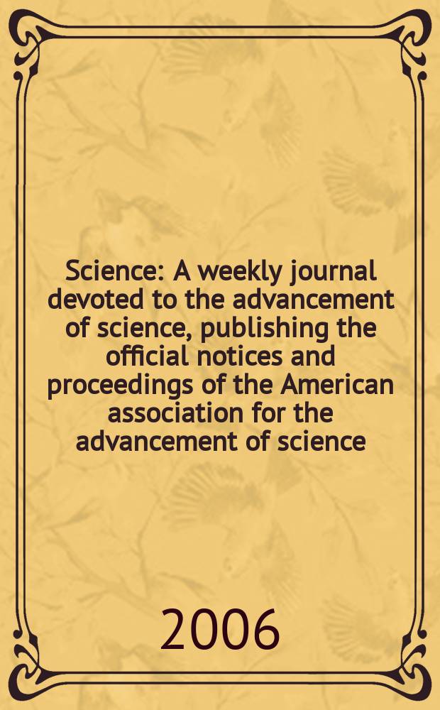 Science : A weekly journal devoted to the advancement of science, publishing the official notices and proceedings of the American association for the advancement of science. Vol.314, №5804