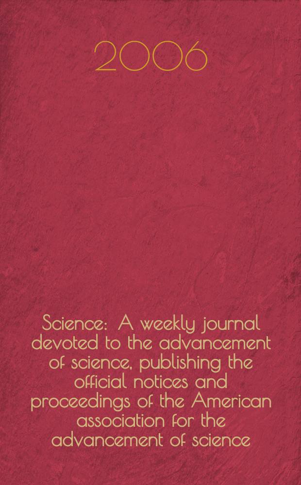 Science : A weekly journal devoted to the advancement of science, publishing the official notices and proceedings of the American association for the advancement of science. Vol.314, №5806