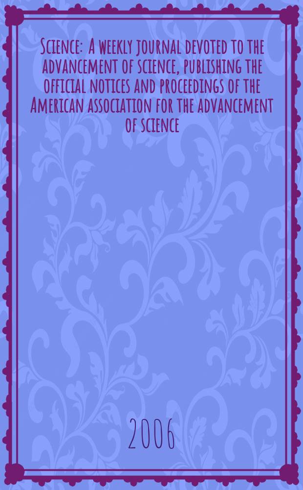 Science : A weekly journal devoted to the advancement of science, publishing the official notices and proceedings of the American association for the advancement of science. Vol.314, №5807