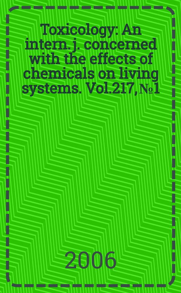 Toxicology : An intern. j. concerned with the effects of chemicals on living systems. Vol.217, №1