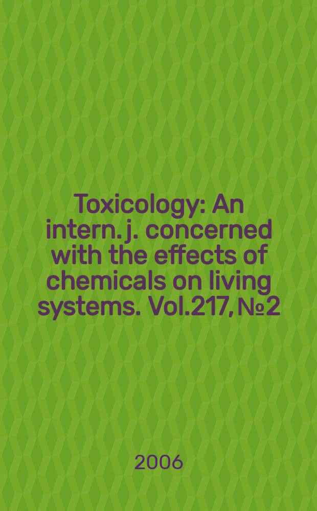 Toxicology : An intern. j. concerned with the effects of chemicals on living systems. Vol.217, №2/3