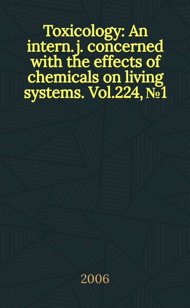 Toxicology : An intern. j. concerned with the effects of chemicals on living systems. Vol.224, №1/2