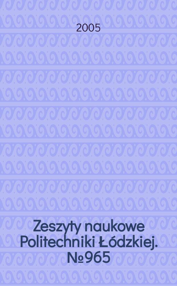 Zeszyty naukowe Politechniki Łódzkiej. № 965