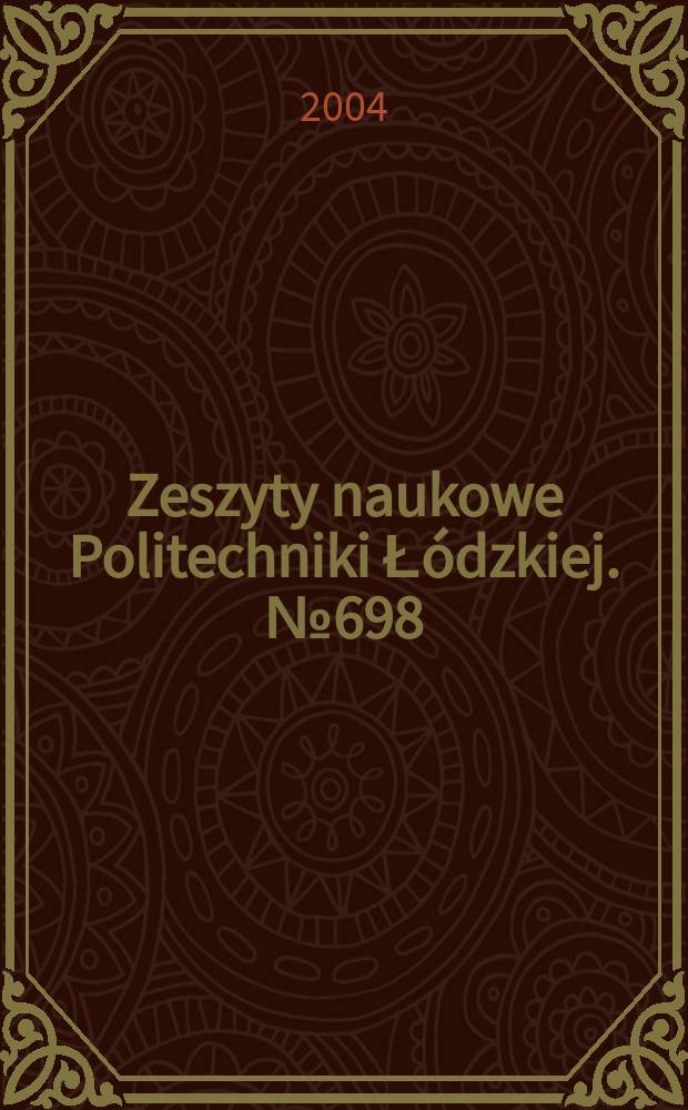 Zeszyty naukowe Politechniki Ł&oacute;dzkiej. №698