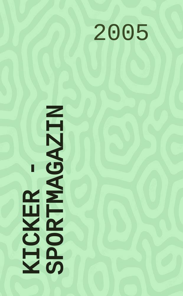 Kicker - Sportmagazin : Deutschlands gr&ouml;sste Sportzeitung. 2005, № 72