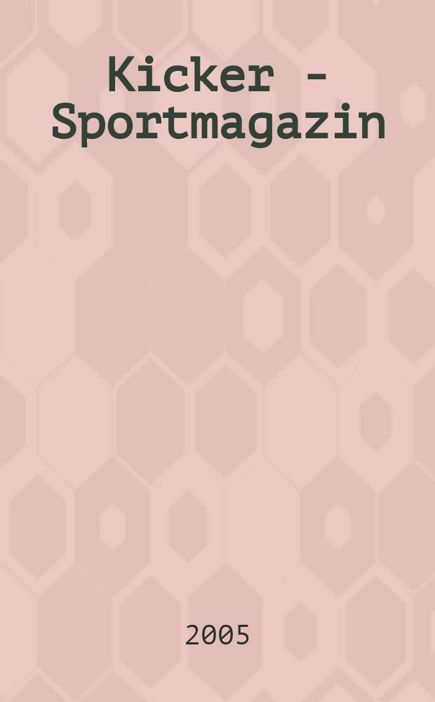 Kicker - Sportmagazin : Deutschlands grösste Sportzeitung. 2005, № 76