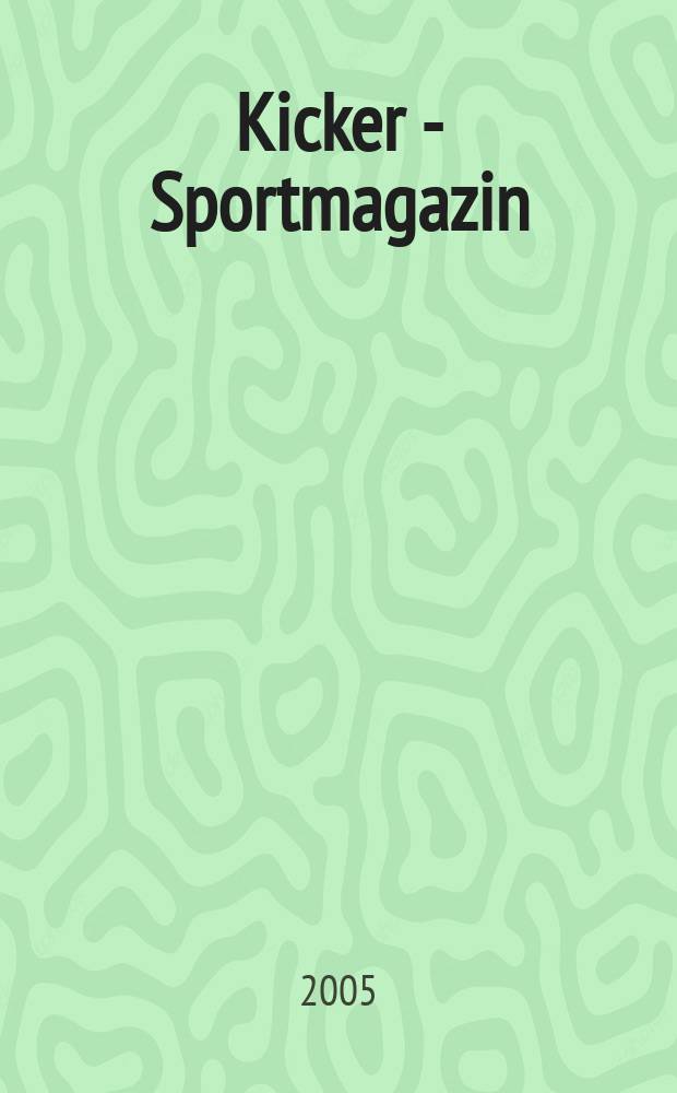 Kicker - Sportmagazin : Deutschlands gr&ouml;sste Sportzeitung. 2005, № 97